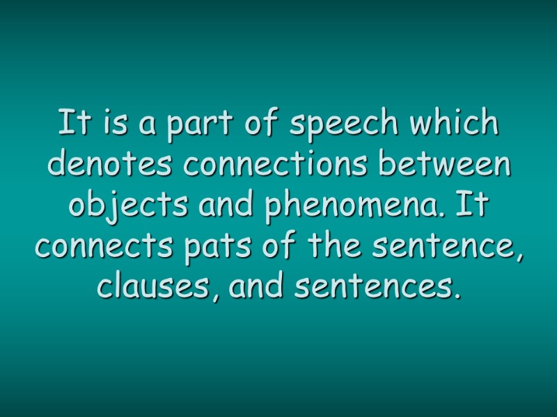 It is a part of speech which denotes connections between objects and phenomena. It